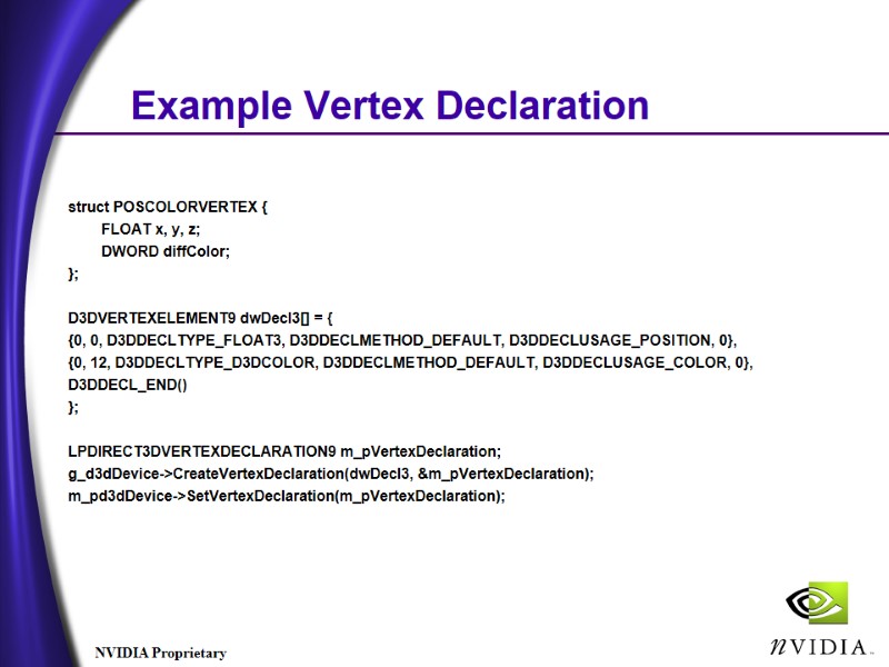 Example Vertex Declaration struct POSCOLORVERTEX { FLOAT x, y, z; Example Vertex Declaration struct POSCOLORVERTEX { FLOAT x, y, z;